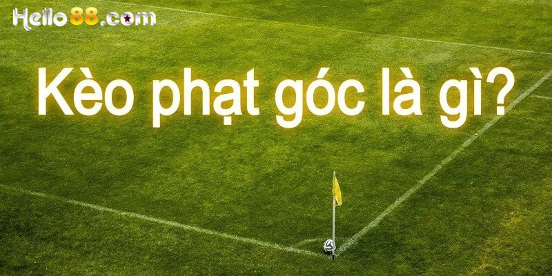 Kèo phạt góc là gì? Cách bắt kèo cược siêu đỉnh - pixon