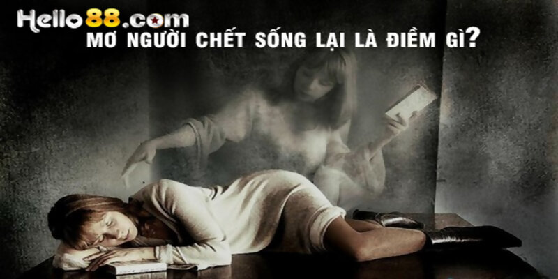 Sổ Mơ Lô: Giấc Mơ Thấy Người Chết Sống Lại Mới Nhất 2026 - pixon