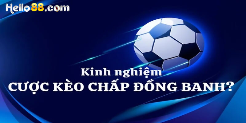 Kèo chấp đồng banh là gì? Mẹo bắt kèo chắc thắng - pixon