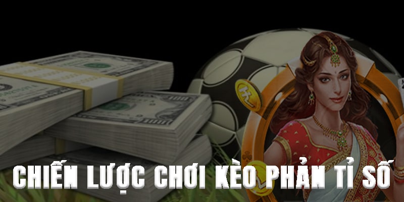 Kèo Phản Tỉ Số Và Chiến Lược Cá Cược Thông Minh - pixon