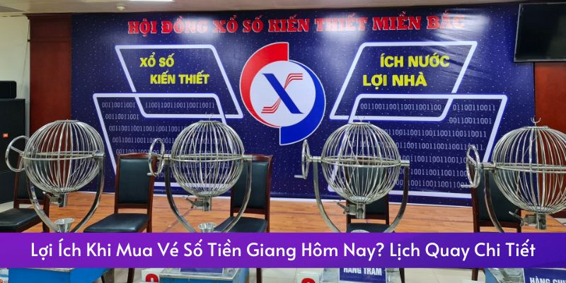 Lợi Ích Khi Mua Vé Số Tiền Giang Hôm Nay? Lịch Quay Chi Tiết - pixon