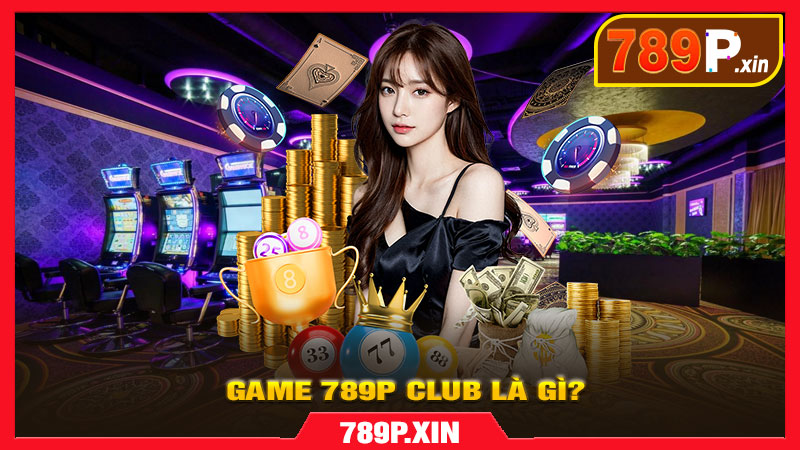 Game 789p Club – Thế giới giải trí đỉnh cao, đổi thưởng uy - pixon