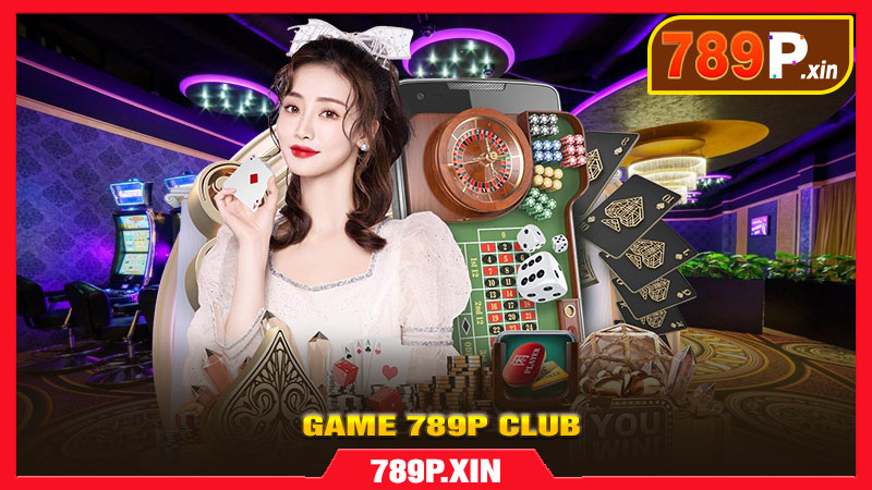 Game 789p Club – Thế giới giải trí đỉnh cao, đổi thưởng uy - pixon