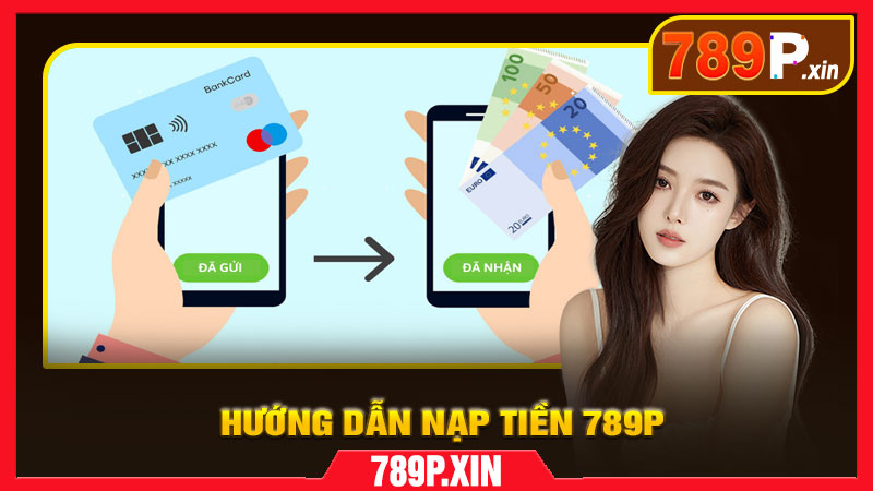 Hướng Dẫn Nạp Tiền 789P Mới Nhất 2026 - pixon