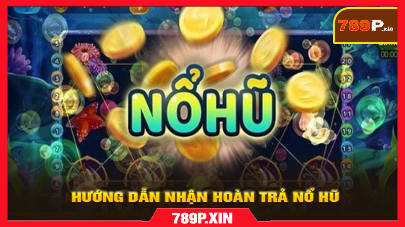 Hướng dẫn Nhận Hoàn Trả Nổ Hũ trên 789p.xin - pixon