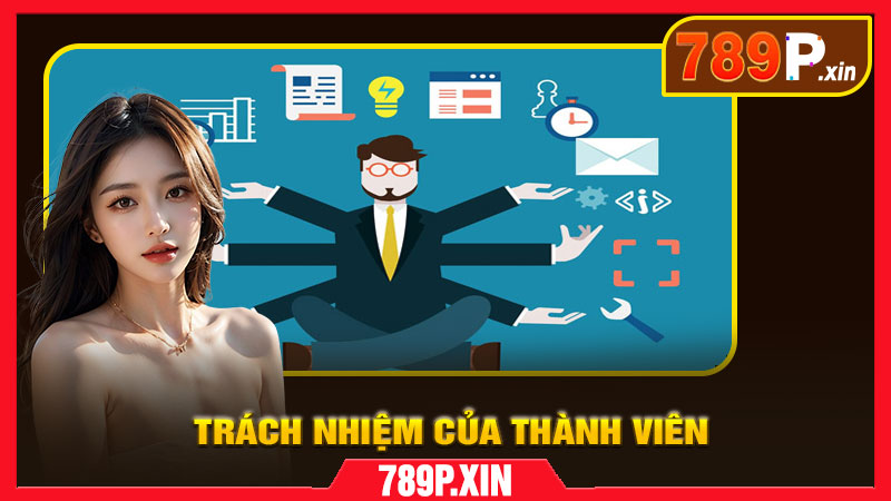 Trách Nhiệm Của Thành Viên Tại 789P – Chơi Vui Có Ý Thức - pixon