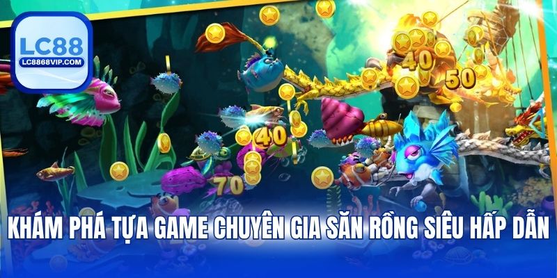 Chuyên Gia Săn Rồng – Siêu Phẩm Bắn Cá Đỉnh Cao Tại LC88 - pixon