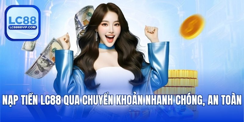 Nạp Tiền LC88 - Hướng Dẫn Chi Tiết Với Từng Phương Thức - pixon