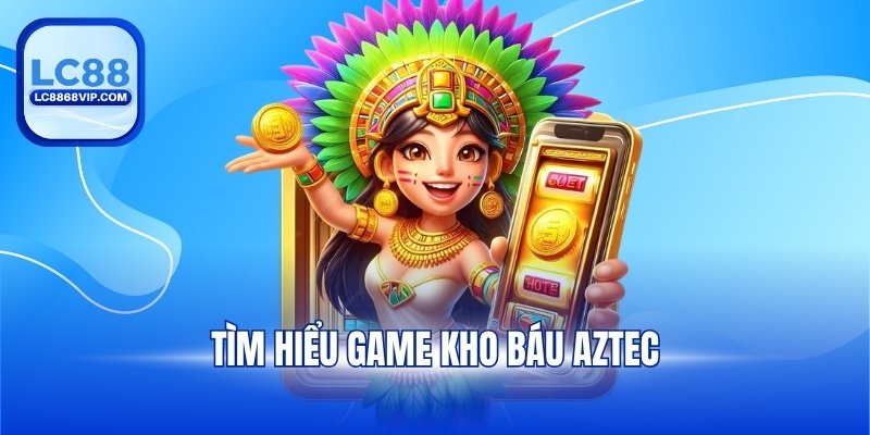Kho báu Aztec – Mẹo Chơi Và Cách Tham Gia Chi Tiết Tại LC88 - pixon