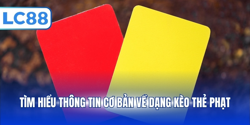 Kèo Thẻ Phạt Và Kiến Thức Dành Cho Người Chơi Mới Tại LC88 - pixon