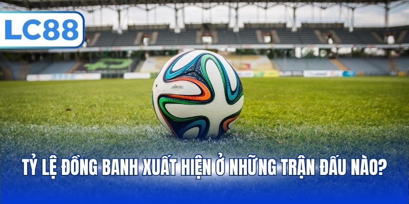 Kèo Đồng Banh - Tổng Hợp Cách Tính Tiền, Đọc Kèo Chuẩn - pixon